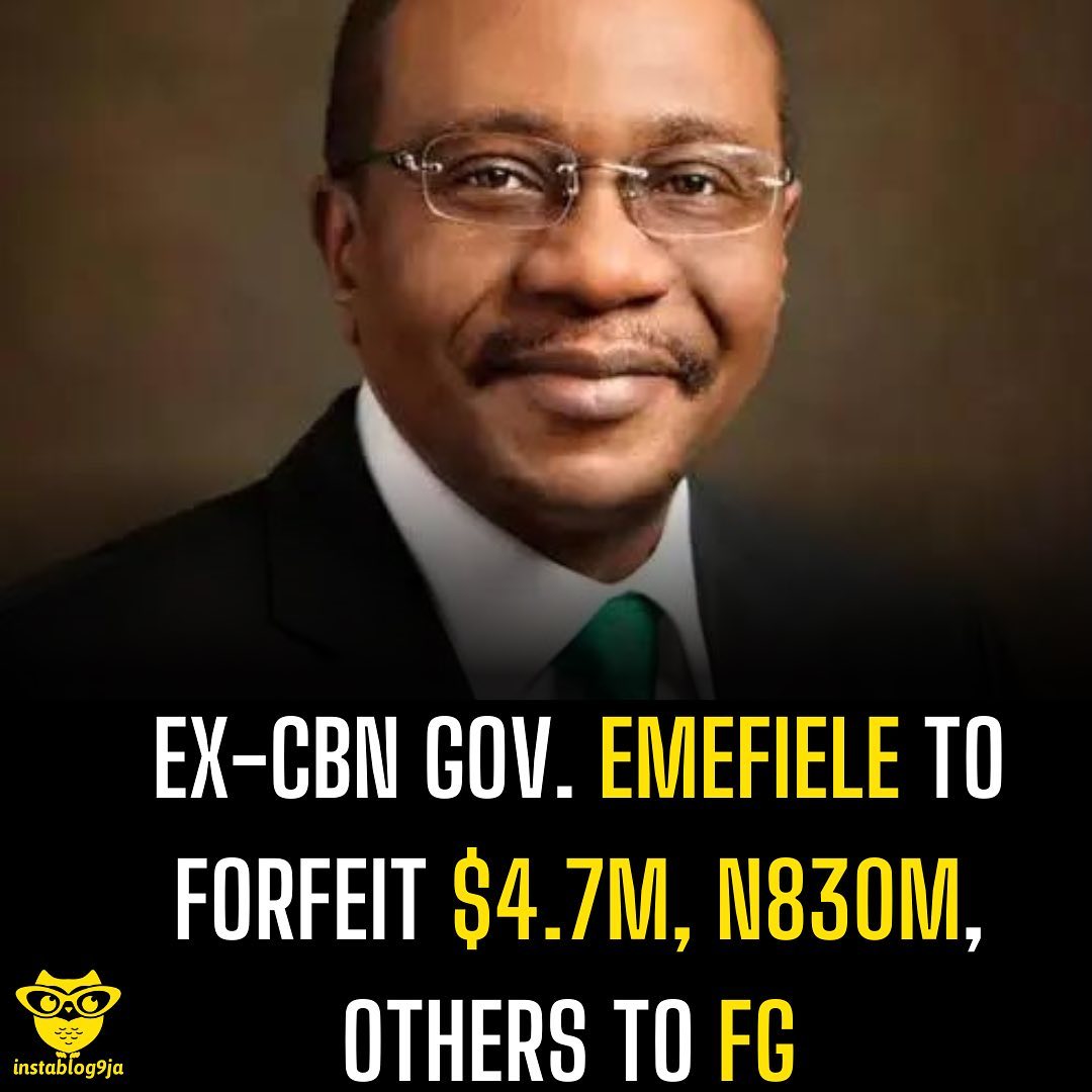 Ex-CBN Gov. Emefiele to forfeit $4.7m, N830m, others to FG